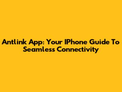 Antlink App: Your IPhone Guide To Seamless Connectivity
