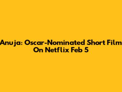 Anuja: Oscar-Nominated Short Film On Netflix Feb 5