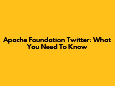 Apache Foundation Twitter: What You Need To Know