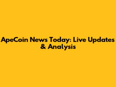 ApeCoin News Today: Live Updates & Analysis
