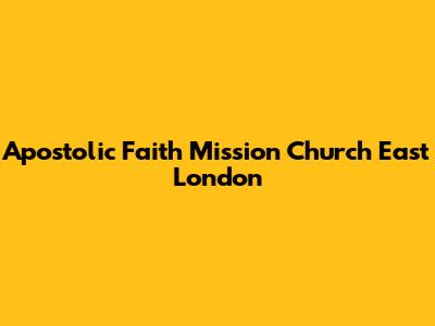 Apostolic Faith Mission Church East London