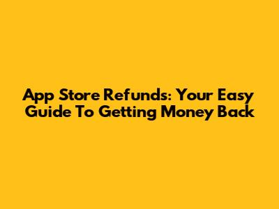 App Store Refunds: Your Easy Guide To Getting Money Back