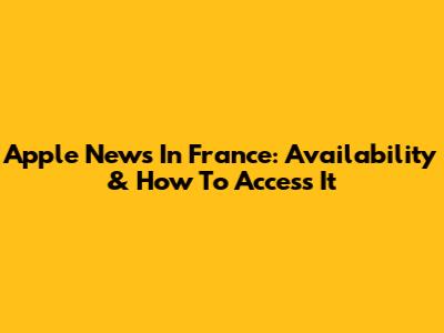 Apple News In France: Availability & How To Access It