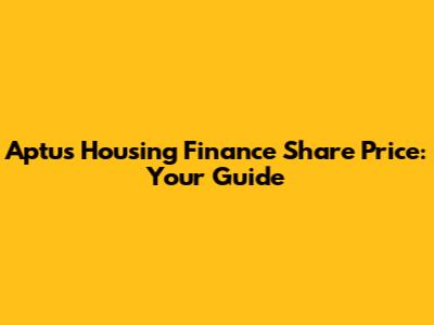 Aptus Housing Finance Share Price: Your Guide