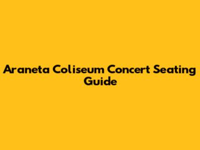 Araneta Coliseum Concert Seating Guide