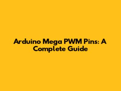 Arduino Mega PWM Pins: A Complete Guide