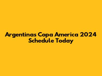 Argentina's Copa America 2024 Schedule Today