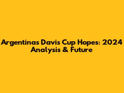 Argentina's Davis Cup Hopes: 2024 Analysis & Future