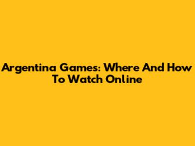 Argentina Games: Where And How To Watch Online