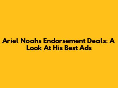 Ariel Noah's Endorsement Deals: A Look At His Best Ads
