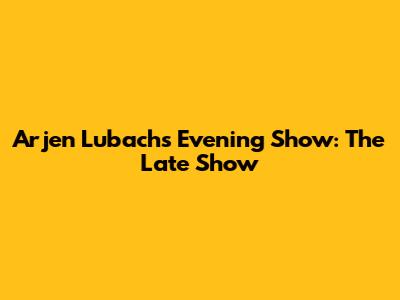Arjen Lubach's Evening Show: The Late Show