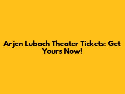 Arjen Lubach Theater Tickets: Get Yours Now!