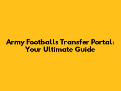 Army Football's Transfer Portal: Your Ultimate Guide