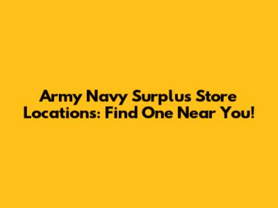 Army Navy Surplus Store Locations: Find One Near You!