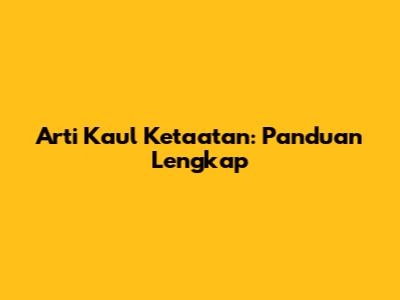 Arti Kaul Ketaatan: Panduan Lengkap