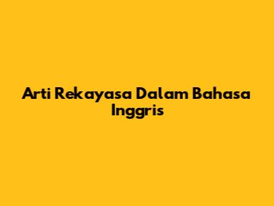 Arti Rekayasa Dalam Bahasa Inggris