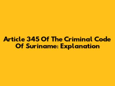 Article 345 Of The Criminal Code Of Suriname: Explanation