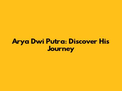 Arya Dwi Putra: Discover His Journey