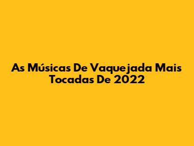 As Músicas De Vaquejada Mais Tocadas De 2022