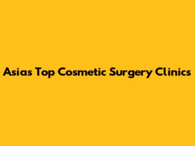 Asia's Top Cosmetic Surgery Clinics