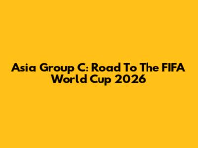 Asia Group C: Road To The FIFA World Cup 2026