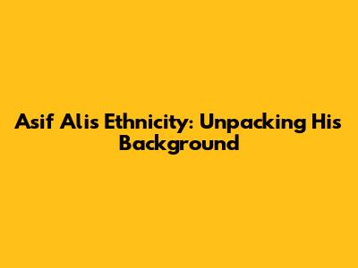 Asif Ali's Ethnicity: Unpacking His Background