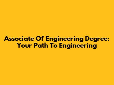 Associate Of Engineering Degree: Your Path To Engineering