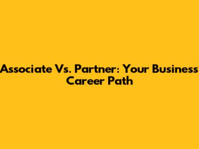 Associate Vs. Partner: Your Business Career Path
