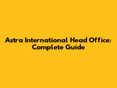 Astra International Head Office: Complete Guide