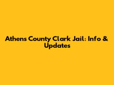 Athens County Clark Jail: Info & Updates