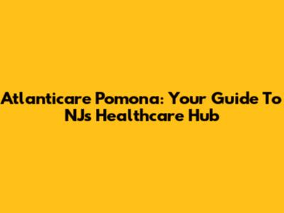 Atlanticare Pomona: Your Guide To NJ's Healthcare Hub