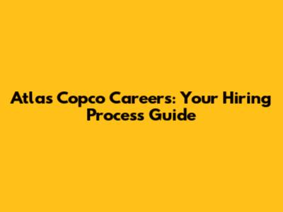 Atlas Copco Careers: Your Hiring Process Guide