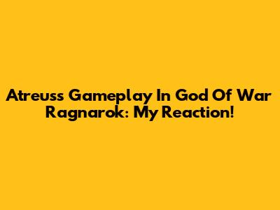Atreus's Gameplay In God Of War Ragnarok: My Reaction!