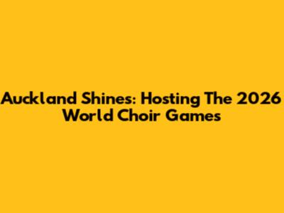 Auckland Shines: Hosting The 2026 World Choir Games