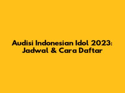 Audisi Indonesian Idol 2023: Jadwal & Cara Daftar