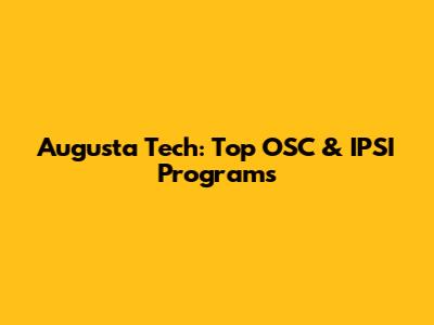 Augusta Tech: Top OSC & IPSI Programs