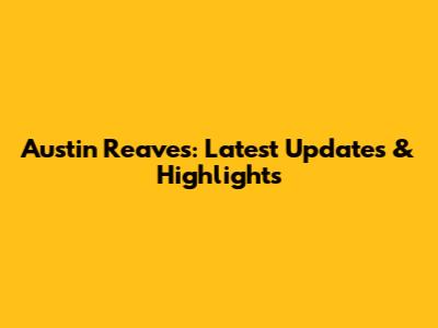 Austin Reaves: Latest Updates & Highlights