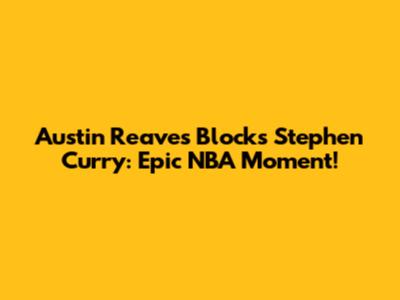 Austin Reaves Blocks Stephen Curry: Epic NBA Moment!