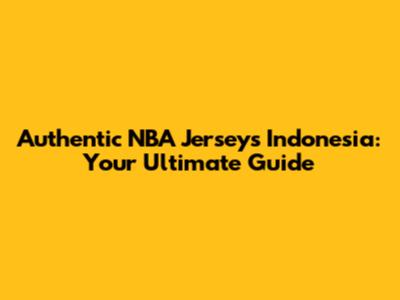 Authentic NBA Jerseys Indonesia: Your Ultimate Guide