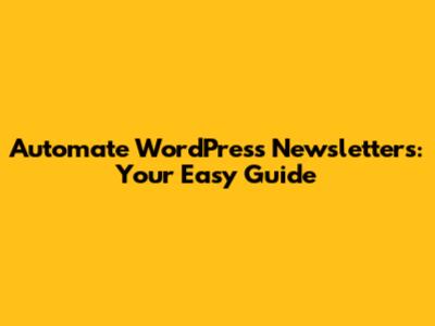 Automate WordPress Newsletters: Your Easy Guide