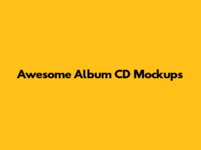 Awesome Album CD Mockups