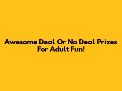 Awesome Deal Or No Deal Prizes For Adult Fun!