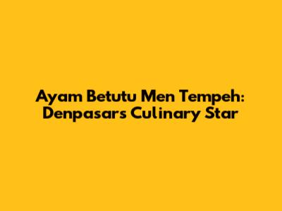 Ayam Betutu Men Tempeh: Denpasar's Culinary Star
