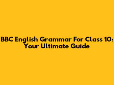 BBC English Grammar For Class 10: Your Ultimate Guide