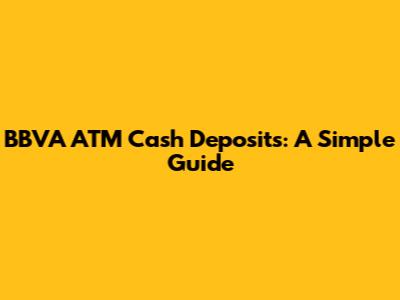 BBVA ATM Cash Deposits: A Simple Guide