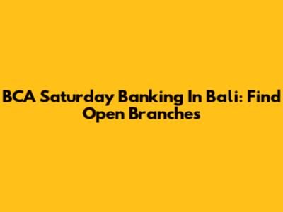 BCA Saturday Banking In Bali: Find Open Branches