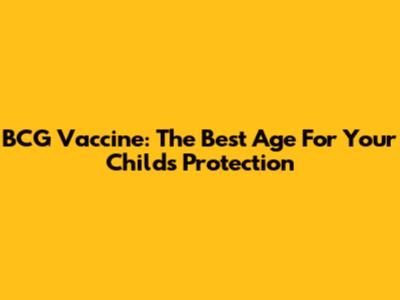 BCG Vaccine: The Best Age For Your Child's Protection