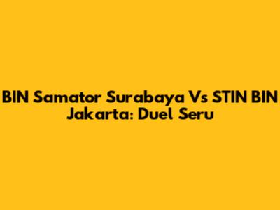 BIN Samator Surabaya Vs STIN BIN Jakarta: Duel Seru
