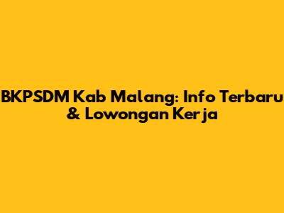 BKPSDM Kab Malang: Info Terbaru & Lowongan Kerja