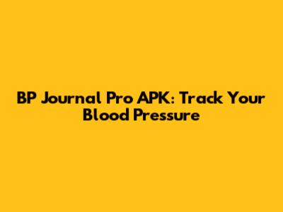 BP Journal Pro APK: Track Your Blood Pressure
